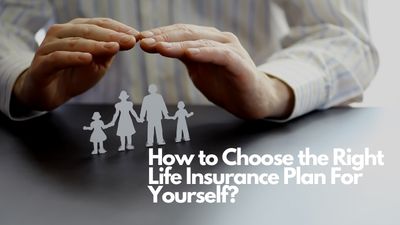 How to Choose the Right Life Insurance Plan