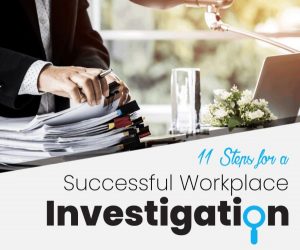 11 Steps for a Successful Workplace Investigation